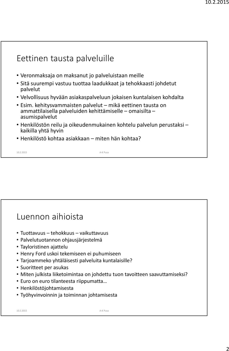 kehitysvammaisten palvelut mikä eettinen tausta on ammattilaisella palveluiden kehittämiselle omaisilta asumispalvelut Henkilöstön reilu ja oikeudenmukainen kohtelu palvelun perustaksi kaikilla yhtä