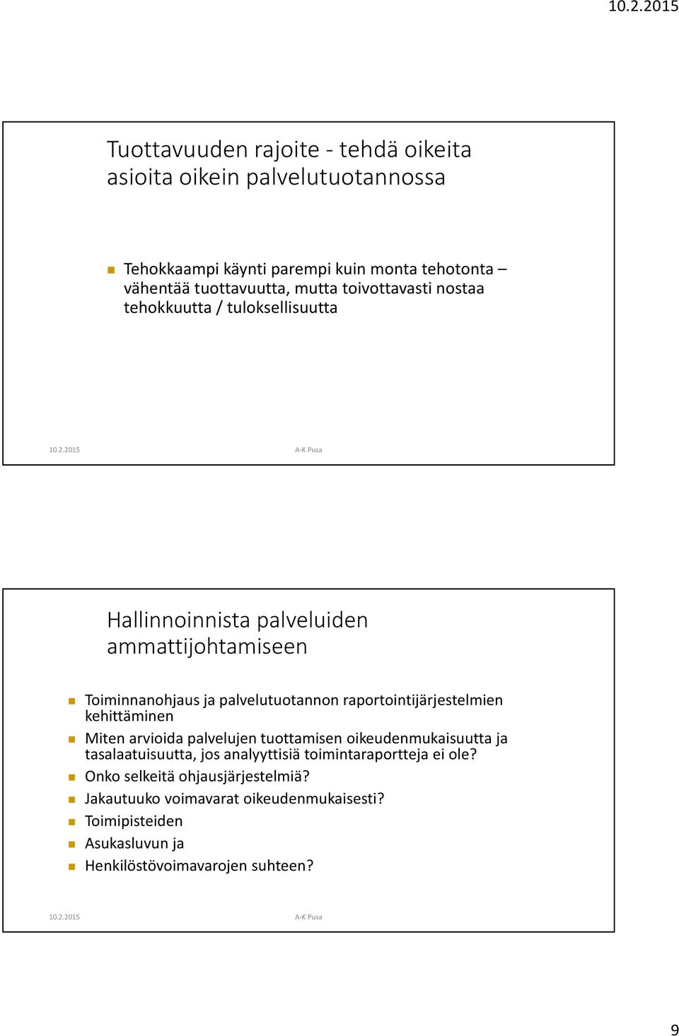 2015 A-K Pusa Hallinnoinnista palveluiden ammattijohtamiseen Toiminnanohjaus ja palvelutuotannon raportointijärjestelmien kehittäminen Miten arvioida