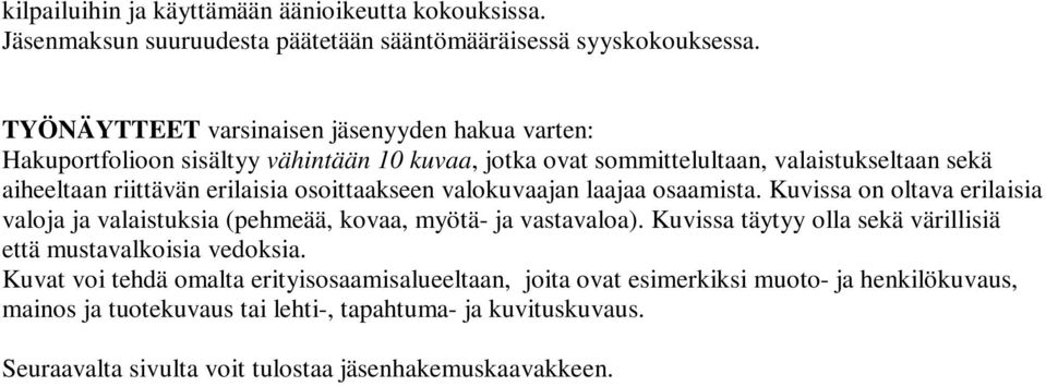 osoittaakseen valokuvaajan laajaa osaamista. Kuvissa on oltava erilaisia valoja ja valaistuksia (pehmeää, kovaa, myötä- ja vastavaloa).