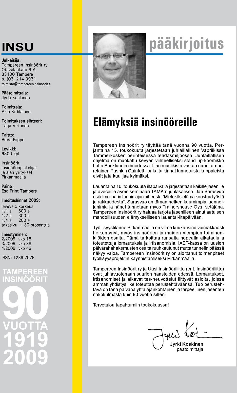 yritykset Pirkanmaalla Paino: Esa Print Tampere Ilmoitushinnat 2009: leveys x korkeus 1/1 s 600 e 1/2 s 300 e 1/4 s 200 e takasivu + 30 prosenttia Ilmestyminen: 2/2009 vko 18 3/2009 vko 38 4/2009 vko