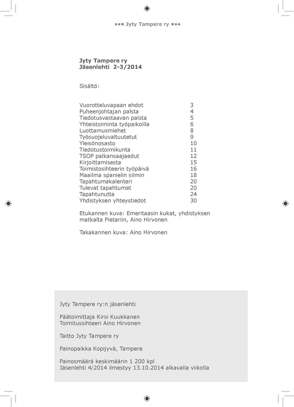 tapahtumat 20 apahtunutta 24 Yhdistyksen yhteystiedot 30 tukannen kuva: meritaasin kukat, yhdistyksen matkalta ietariin, ino irvonen akakannen kuva: ino irvonen Jyty ampere ry:n