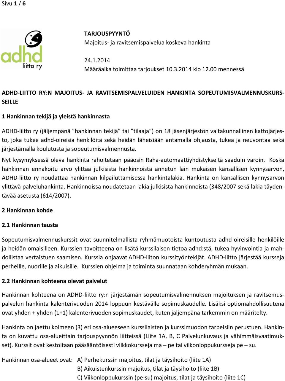 tilaaja ) on 18 jäsenjärjestön valtakunnallinen kattojärjestö, joka tukee adhd-oireisia henkilöitä sekä heidän läheisiään antamalla ohjausta, tukea ja neuvontaa sekä järjestämällä koulutusta ja