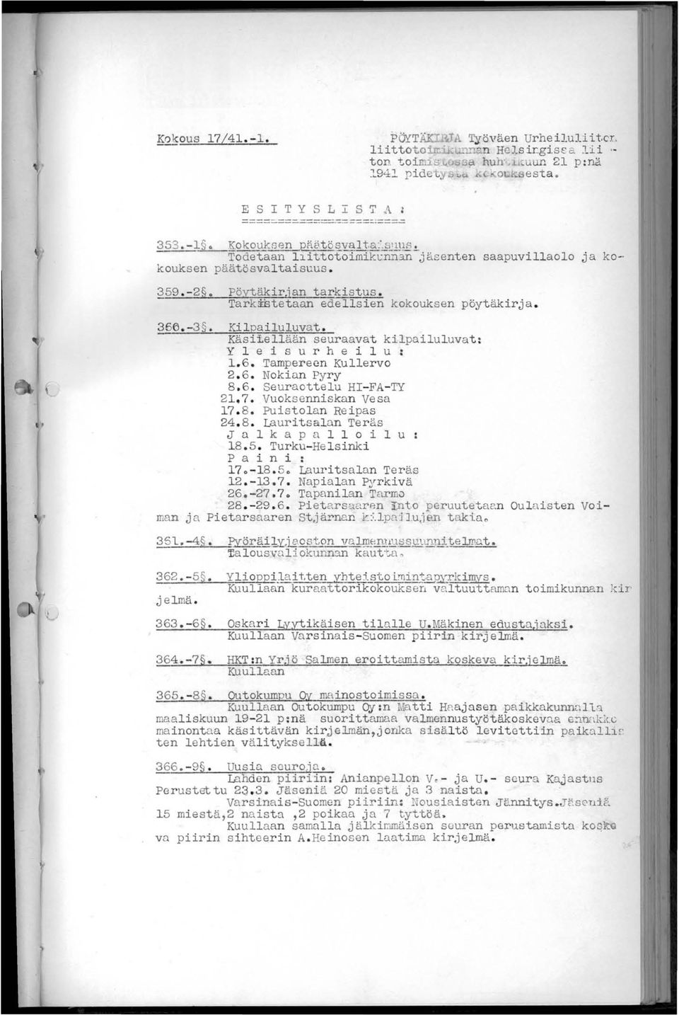 n jäsenten saapuvillaolo ja ko~ kouksen päätösvaltaisuus. 359. -2 o Pöytäkirrian tarkistus. TarkiStetaan edellsien kokouksen pöytäkirja. 366. -3. Kilpailuluvat.