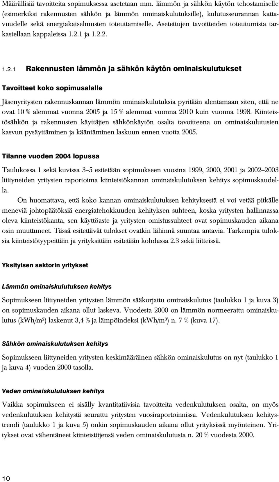 Asetettujen tavoitteiden toteutumista tarkastellaan kappaleissa 1.2.