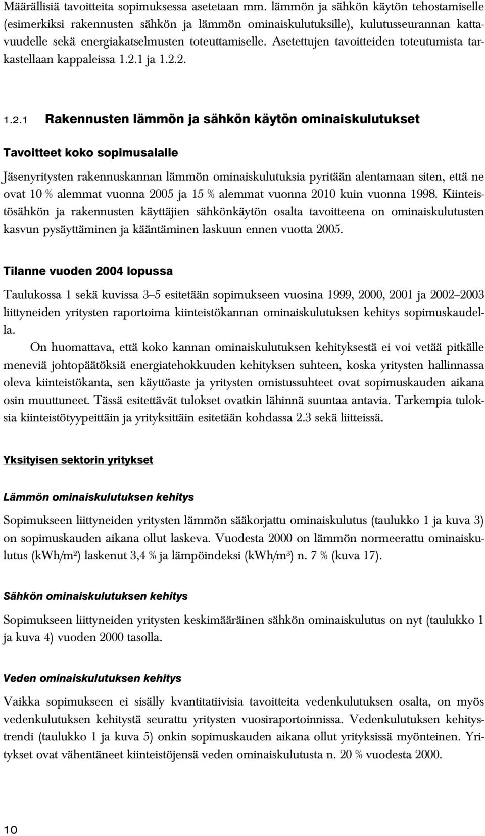 Asetettujen tavoitteiden toteutumista tarkastellaan kappaleissa 1.2.