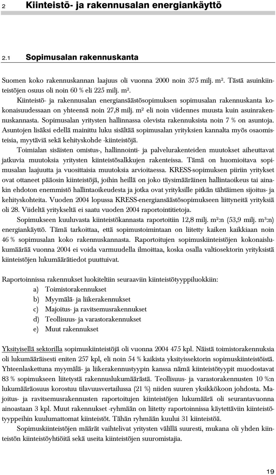 Sopimusalan yritysten hallinnassa olevista rakennuksista noin 7 % on asuntoja.