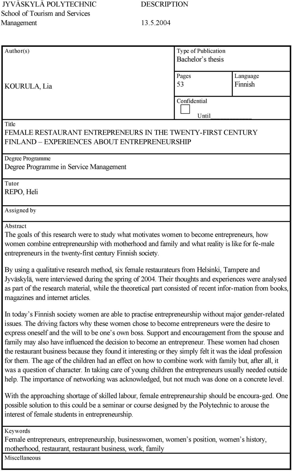 ABOUT ENTREPRENEURSHIP Degree Programme Degree Programme in Service Management Tutor REPO, Heli Assigned by Abstract The goals of this research were to study what motivates women to become