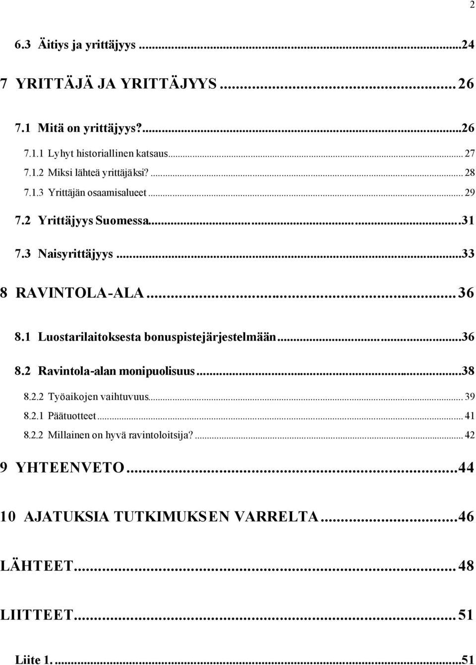 1 Luostarilaitoksesta bonuspistejärjestelmään...36 8.2 Ravintola-alan monipuolisuus...38 8.2.2 Työaikojen vaihtuvuus... 39 8.2.1 Päätuotteet.