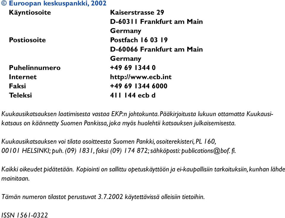 Pääkirjoitusta lukuun ottamatta Kuukausikatsaus on käännetty Suomen Pankissa, joka myös huolehtii katsauksen julkaisemisesta.