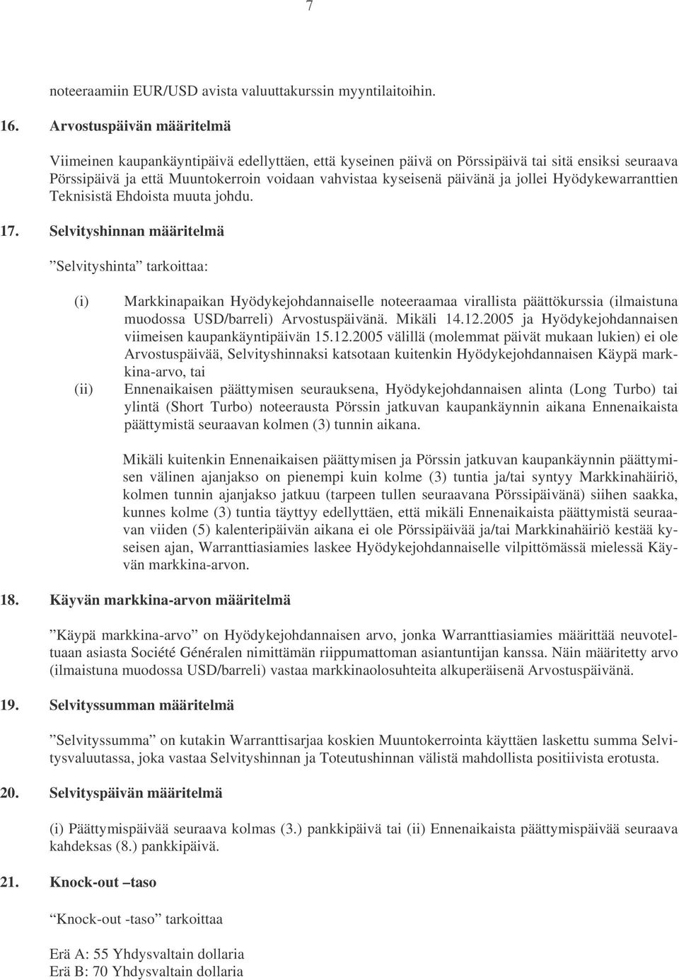 ja jollei Hyödykewarranttien Teknisistä Ehdoista muuta johdu. 17.