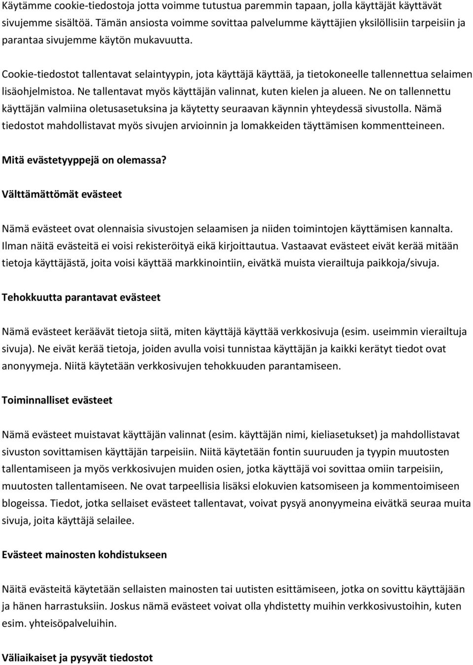 Cookie-tiedostot tallentavat selaintyypin, jota käyttäjä käyttää, ja tietokoneelle tallennettua selaimen lisäohjelmistoa. Ne tallentavat myös käyttäjän valinnat, kuten kielen ja alueen.