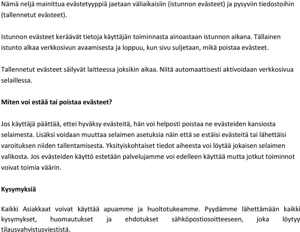 Tallennetut evästeet säilyvät laitteessa joksikin aikaa. Niitä automaattisesti aktivoidaan verkkosivua selaillessa. Miten voi estää tai poistaa evästeet?