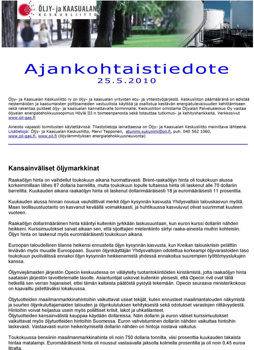 kannattavalle toiminnalle. Keskusliiton omistama Öljyalan Palvelukeskus Oy vastaa öljyalan energiatehokkuussopimus Höylä III:n toimeenpanosta sekä toteuttaa tutkimus- ja kehityshankkeita.