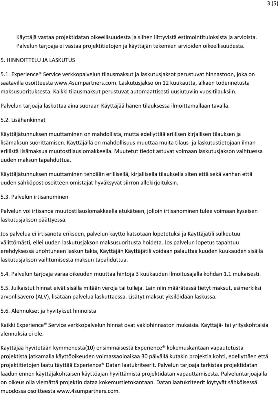 Experience Service verkkopalvelun tilausmaksut ja laskutusjaksot perustuvat hinnastoon, joka on saatavilla osoitteesta www.4sumpartners.com.