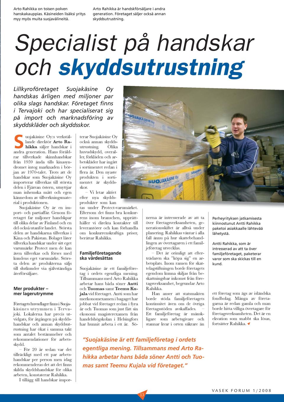 Företaget finns i Tervajoki och har specialiserat sig på import och marknadsföring av skyddskläder och skyddsskor.