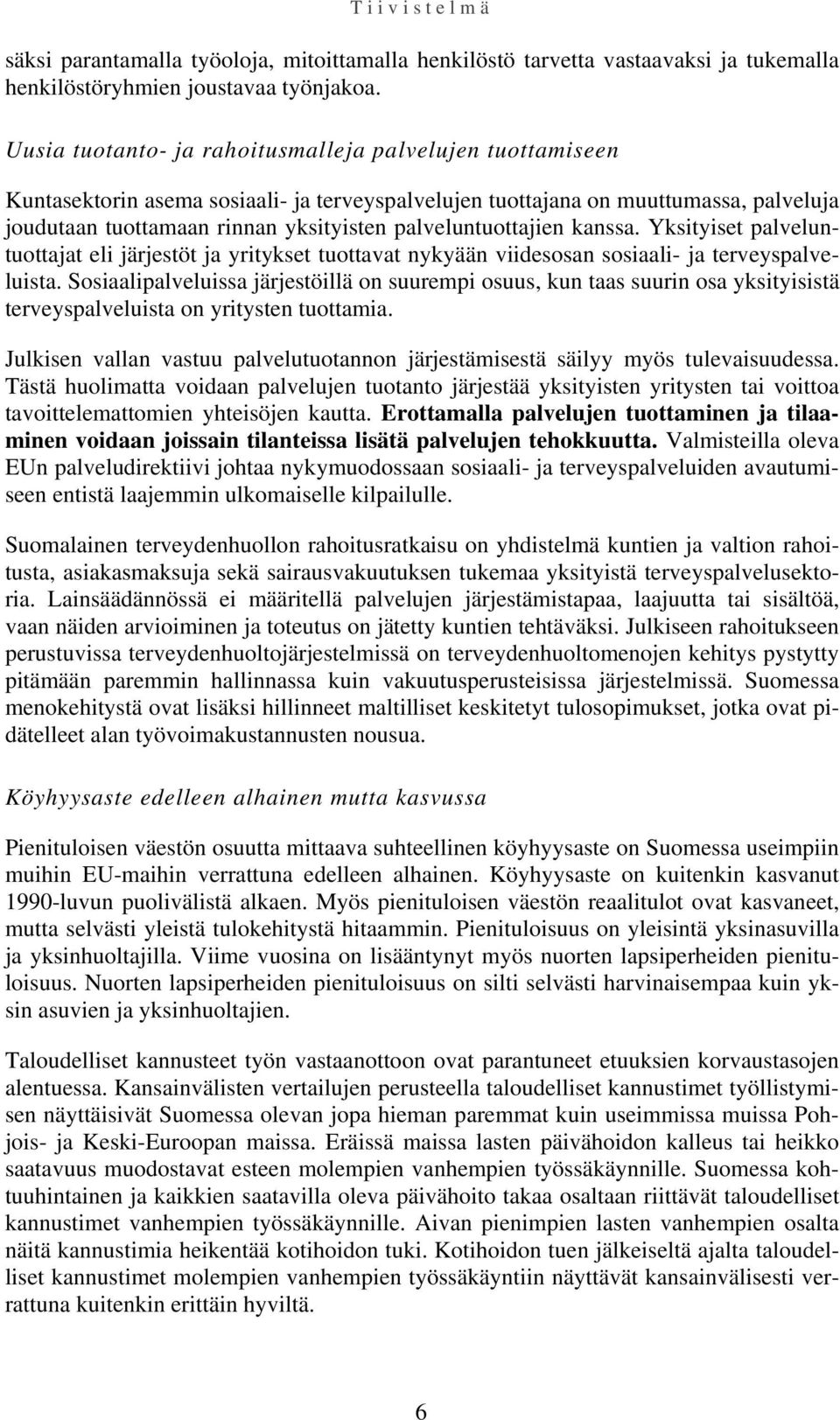 palveluntuottajien kanssa. Yksityiset palveluntuottajat eli järjestöt ja yritykset tuottavat nykyään viidesosan sosiaali- ja terveyspalveluista.