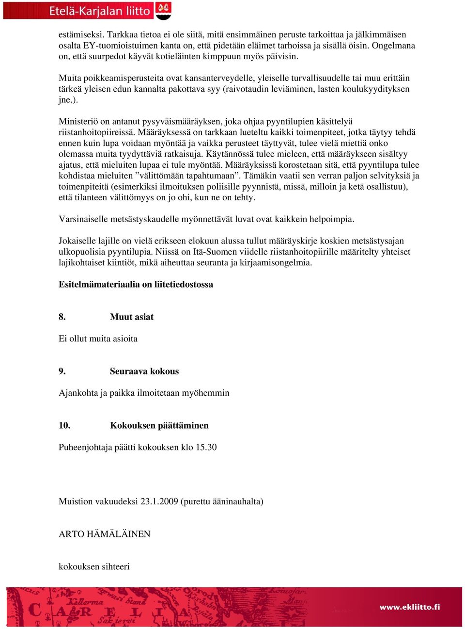 Muita poikkeamisperusteita ovat kansanterveydelle, yleiselle turvallisuudelle tai muu erittäin tärkeä yleisen edun kannalta pakottava syy (raivotaudin leviäminen, lasten koulukyydityksen jne.).