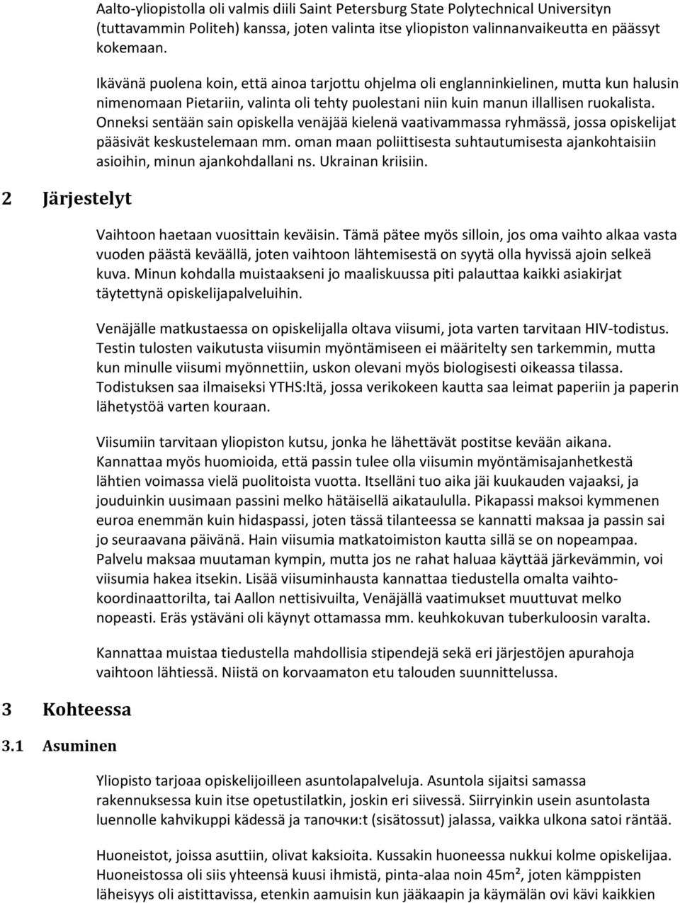 Ikävänä puolena koin, että ainoa tarjottu ohjelma oli englanninkielinen, mutta kun halusin nimenomaan Pietariin, valinta oli tehty puolestani niin kuin manun illallisen ruokalista.