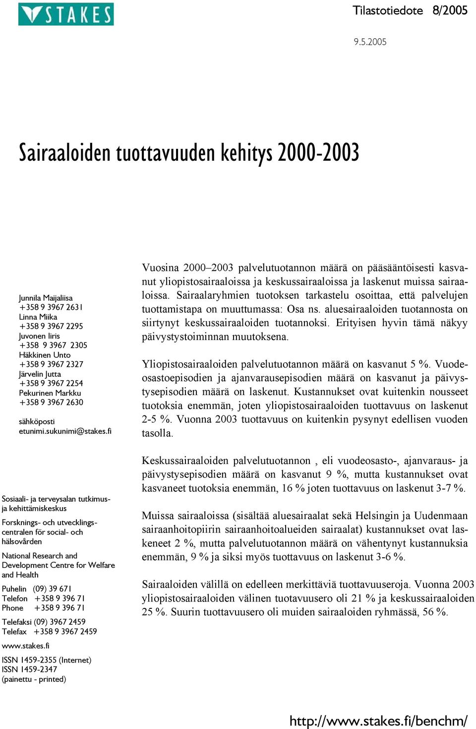 9 3967 2254 Pekurinen Markku +358 9 3967 2630 sähköposti etunimi.sukunimi@stakes.