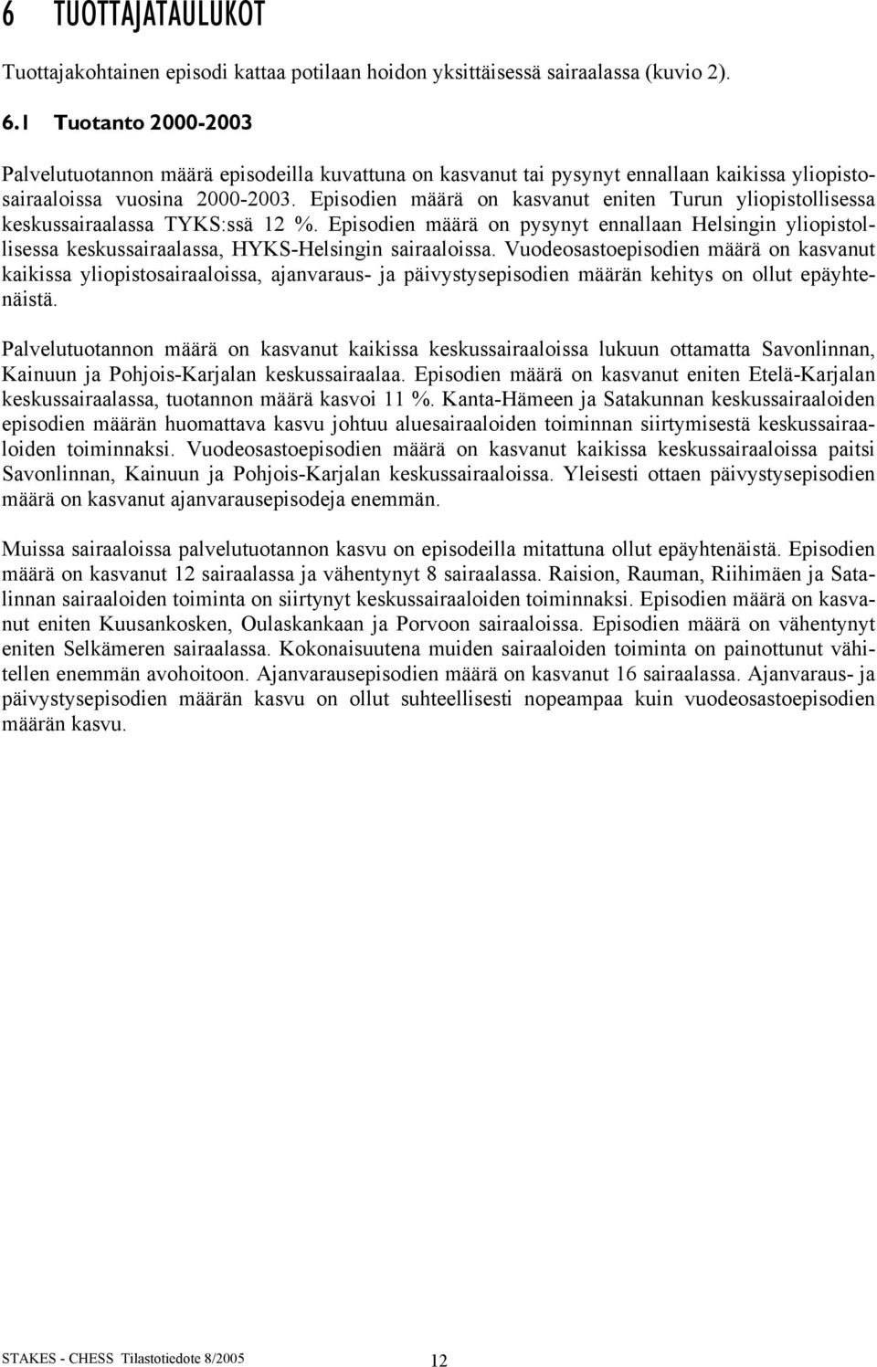 Episodien määrä on kasvanut eniten Turun yliopistollisessa keskussairaalassa TYKS:ssä 12 %.