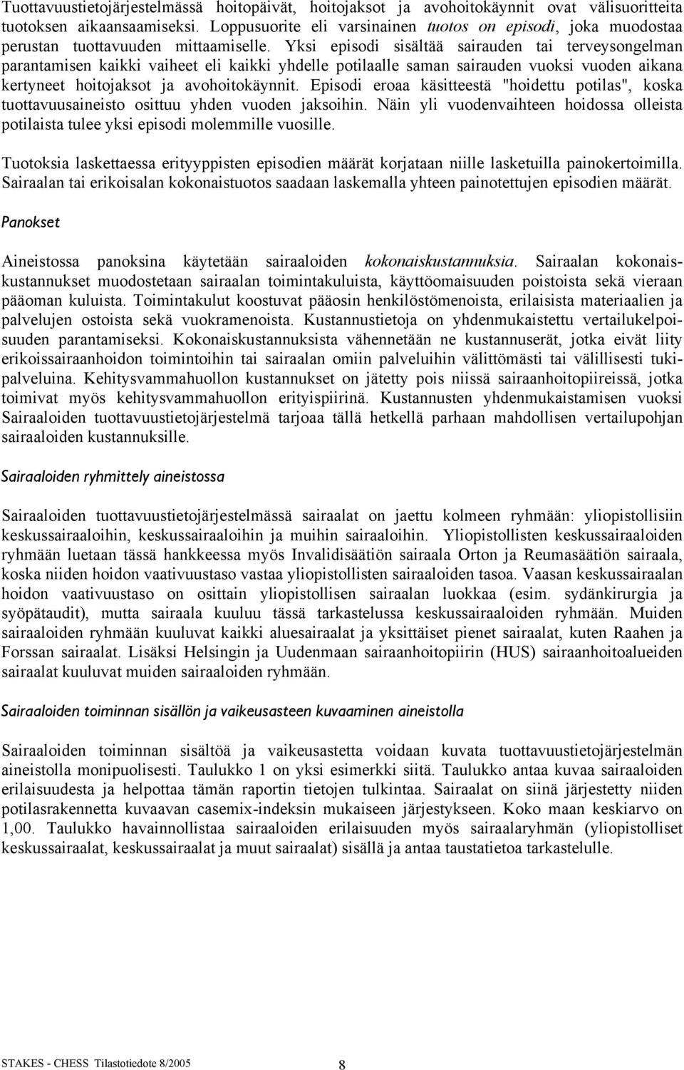 Yksi episodi sisältää sairauden tai terveysongelman parantamisen kaikki vaiheet eli kaikki yhdelle potilaalle saman sairauden vuoksi vuoden aikana kertyneet hoitojaksot ja avohoitokäynnit.