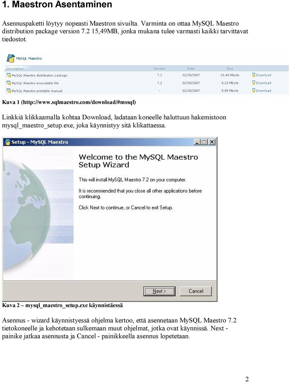 com/download/#mssql) Linkkiä klikkaamalla kohtaa Download, ladataan koneelle haluttuun hakemistoon mysql_maestro_setup.exe, joka käynnistyy sitä klikattaessa.