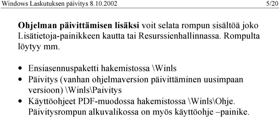 tai Resurssienhallinnassa. Rompulta löytyy mm.