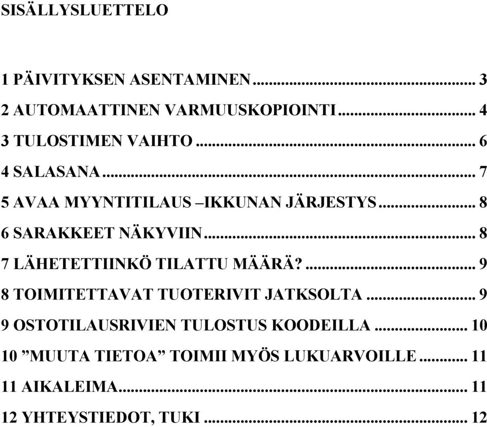 .. 8 6 SARAKKEET NÄKYVIIN... 8 7 LÄHETETTIINKÖ TILATTU MÄÄRÄ?... 9 8 TOIMITETTAVAT TUOTERIVIT JATKSOLTA.