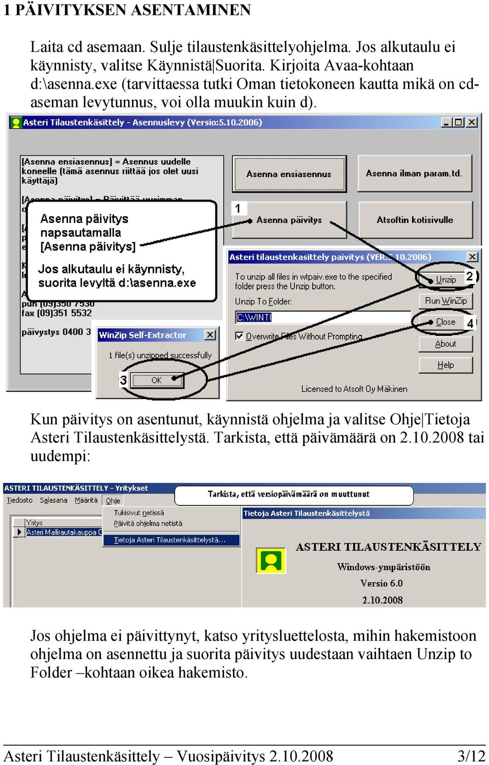 Kun päivitys on asentunut, käynnistä ohjelma ja valitse Ohje Tietoja Asteri Tilaustenkäsittelystä. Tarkista, että päivämäärä on 2.10.