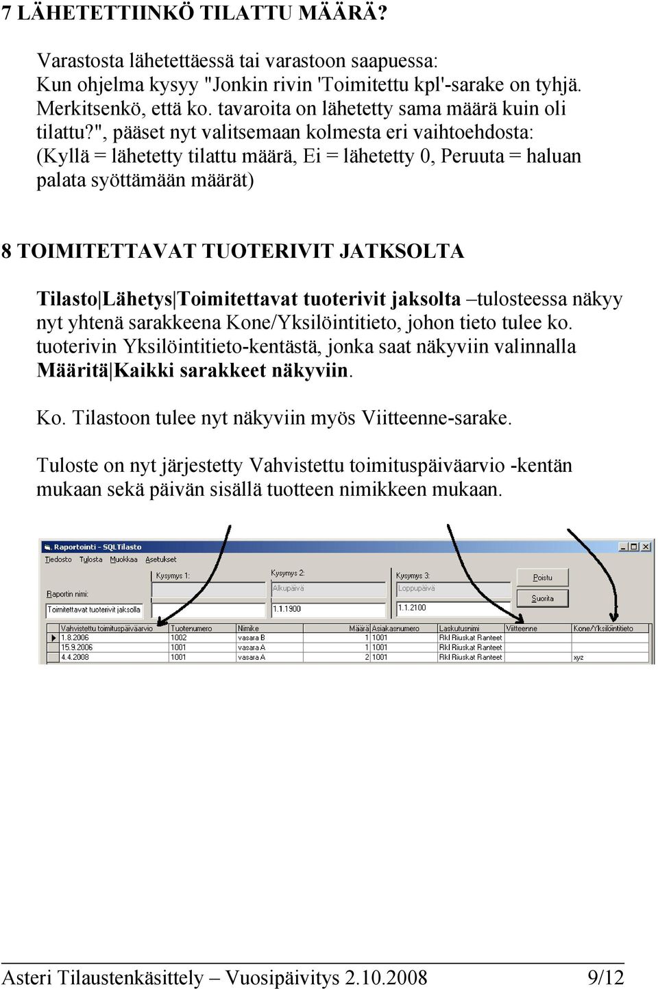 ", pääset nyt valitsemaan kolmesta eri vaihtoehdosta: (Kyllä = lähetetty tilattu määrä, Ei = lähetetty 0, Peruuta = haluan palata syöttämään määrät) 8 TOIMITETTAVAT TUOTERIVIT JATKSOLTA Tilasto