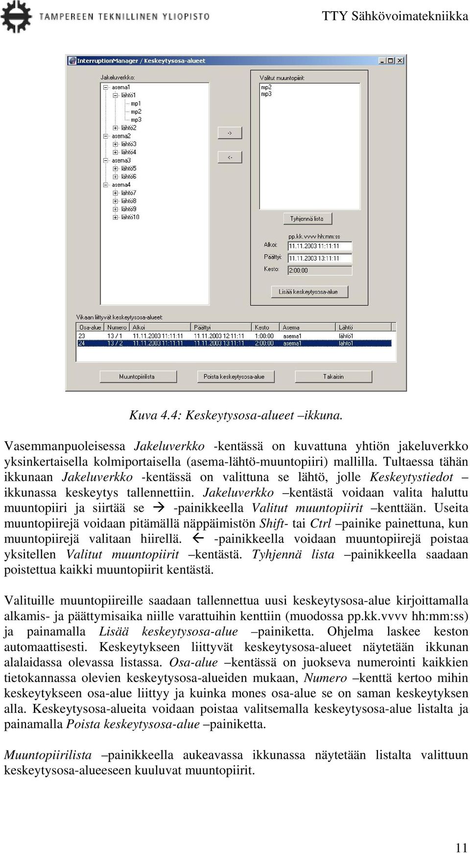 Jakeluverkko kentästä voidaan valita haluttu muuntopiiri ja siirtää se -painikkeella Valitut muuntopiirit kenttään.