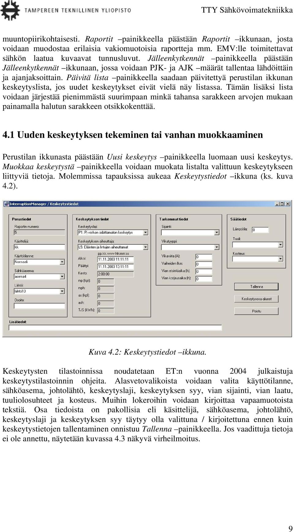 Päivitä lista painikkeella saadaan päivitettyä perustilan ikkunan keskeytyslista, jos uudet keskeytykset eivät vielä näy listassa.