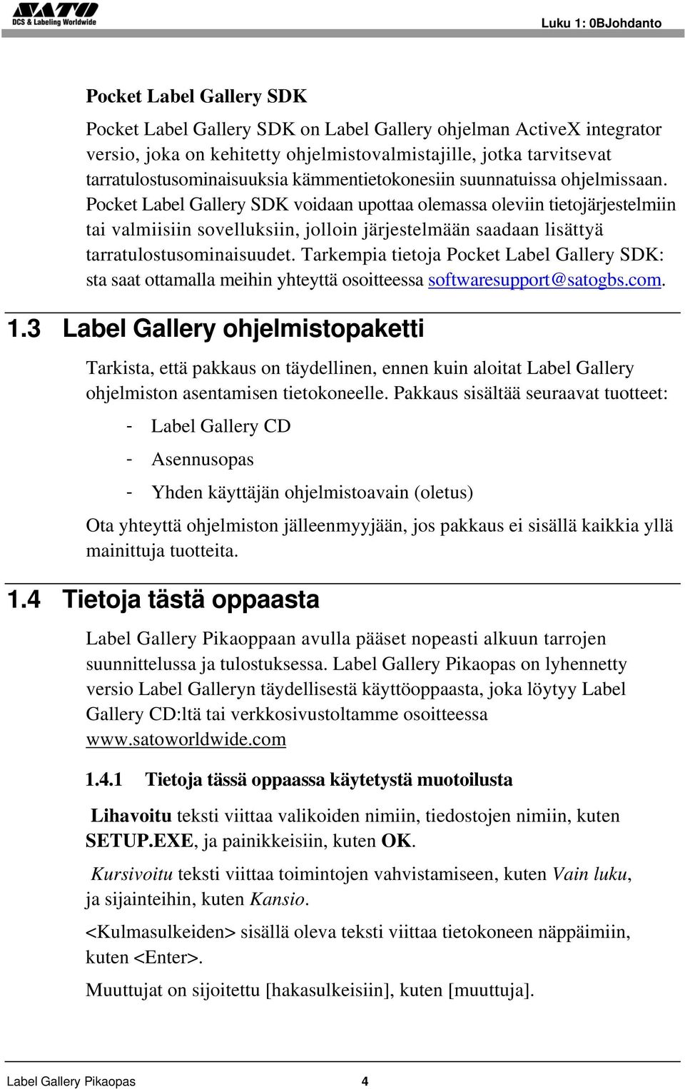 Pocket Label Gallery SDK voidaan upottaa olemassa oleviin tietojärjestelmiin tai valmiisiin sovelluksiin, jolloin järjestelmään saadaan lisättyä tarratulostusominaisuudet.