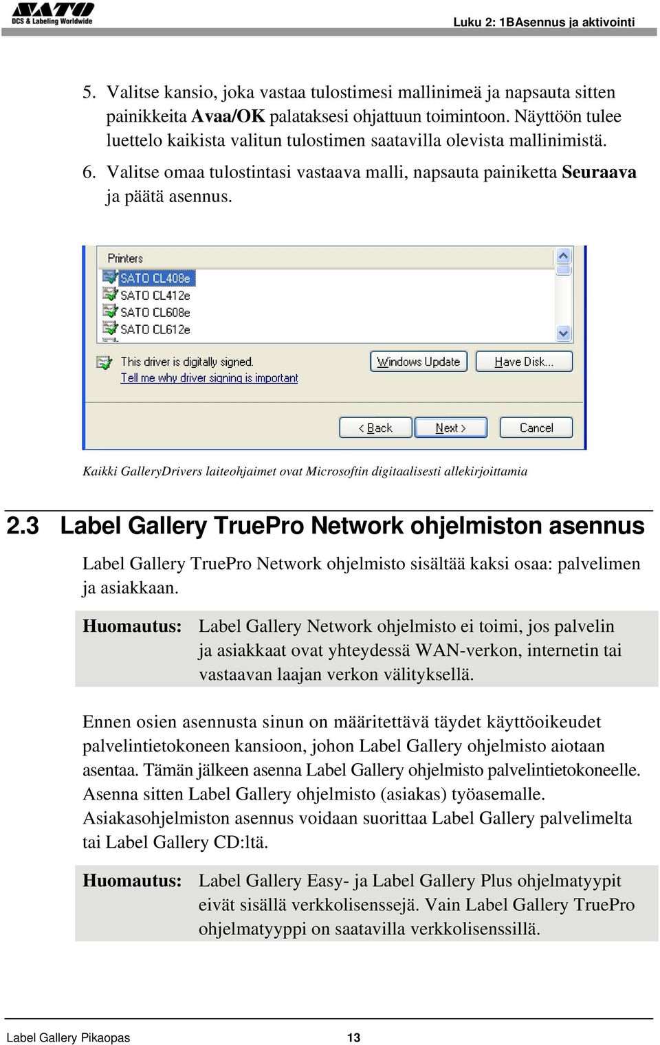 Kaikki GalleryDrivers laiteohjaimet ovat Microsoftin digitaalisesti allekirjoittamia 2.