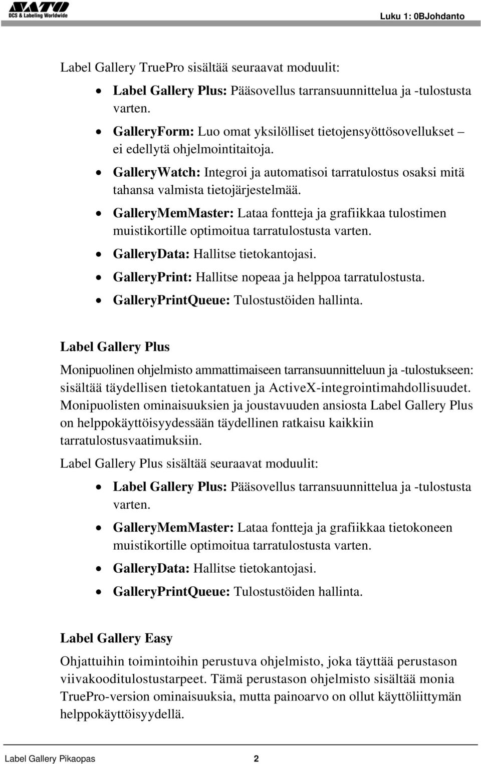 GalleryMemMaster: Lataa fontteja ja grafiikkaa tulostimen muistikortille optimoitua tarratulostusta varten. GalleryData: Hallitse tietokantojasi.
