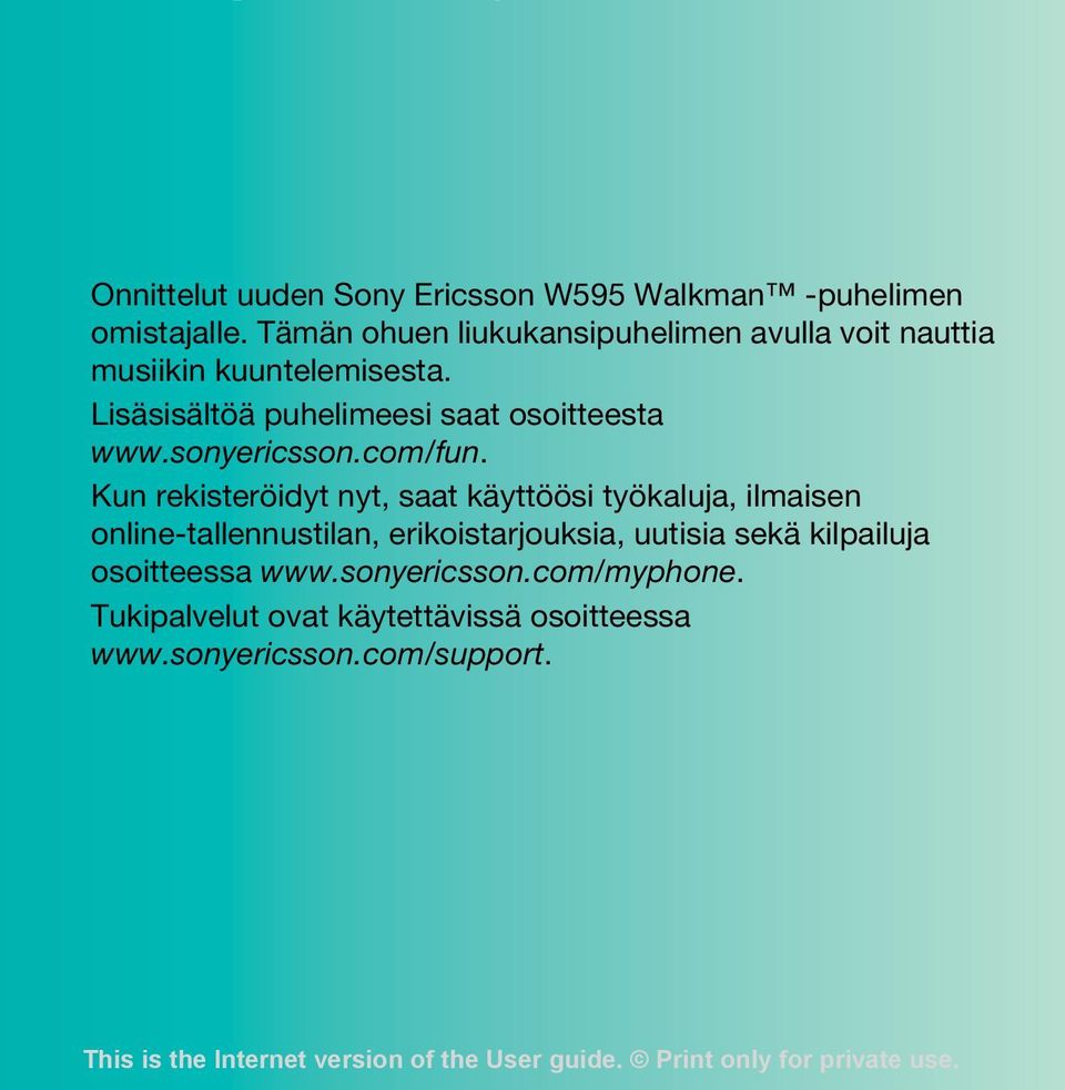 Lisäsisältöä puhelimeesi saat osoitteesta www.sonyericsson.com/fun.