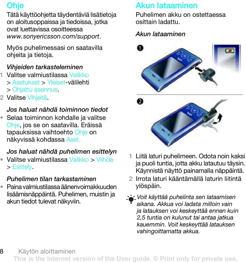Eräissä tapauksissa vaihtoehto Ohje on näkyvissä kohdassa Aset. Jos haluat nähdä puhelimen esittelyn Valitse valmiustilassa Valikko > Viihde > Esittely.