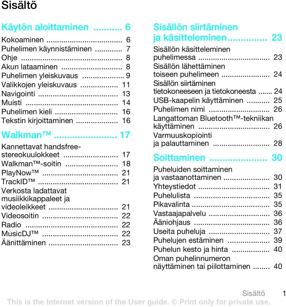 .. 21 Verkosta ladattavat musiikkikappaleet ja videoleikkeet... 21 Videosoitin... 22 Radio... 22 MusicDJ... 22 Äänittäminen... 23 Sisällön siirtäminen ja käsitteleminen.