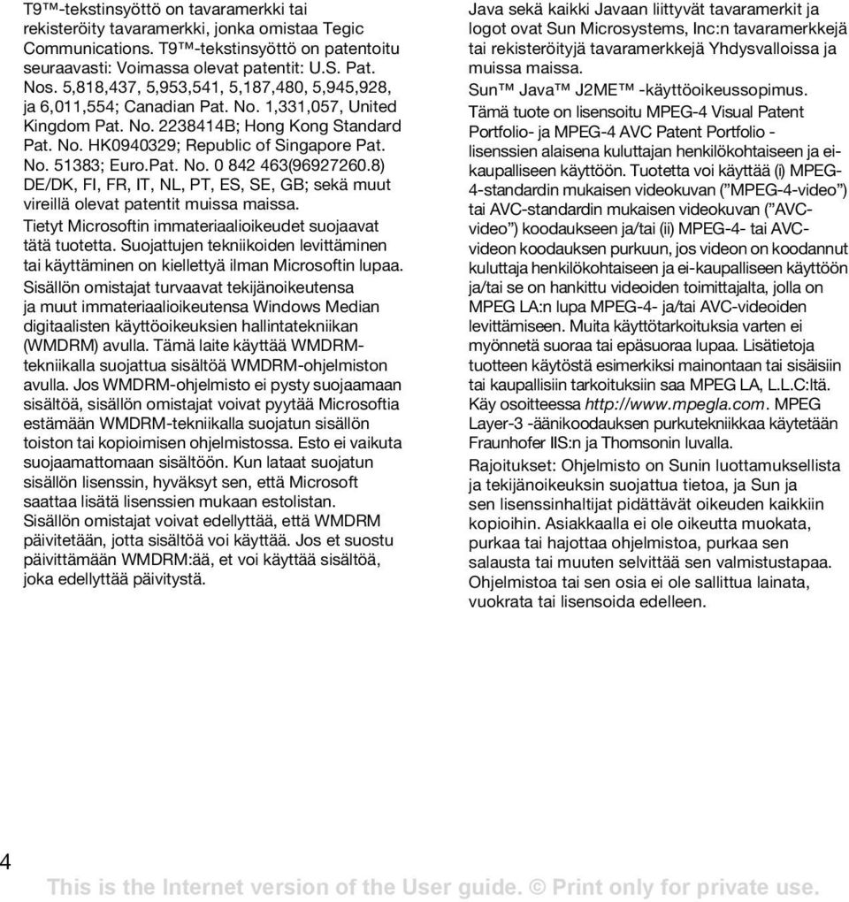 Pat. No. 0 842 463(96927260.8) DE/DK, FI, FR, IT, NL, PT, ES, SE, GB; sekä muut vireillä olevat patentit muissa maissa. Tietyt Microsoftin immateriaalioikeudet suojaavat tätä tuotetta.