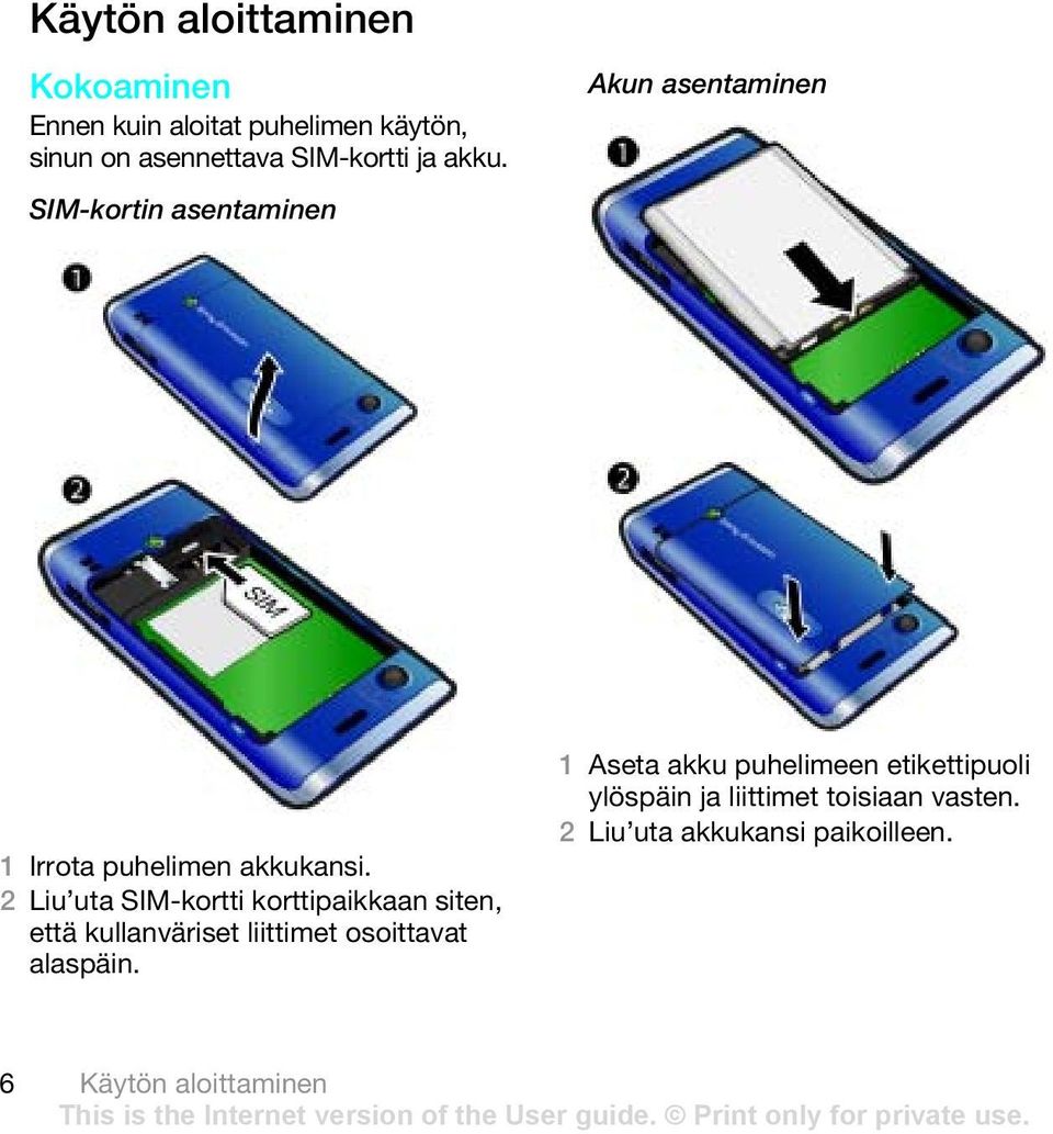 2 Liu uta SIM-kortti korttipaikkaan siten, että kullanväriset liittimet osoittavat alaspäin.