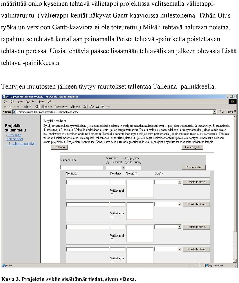 ) Mikäli tehtävä halutaan poistaa, tapahtuu se tehtävä kerrallaan painamalla Poista tehtävä -painiketta poistettavan tehtävän perässä.