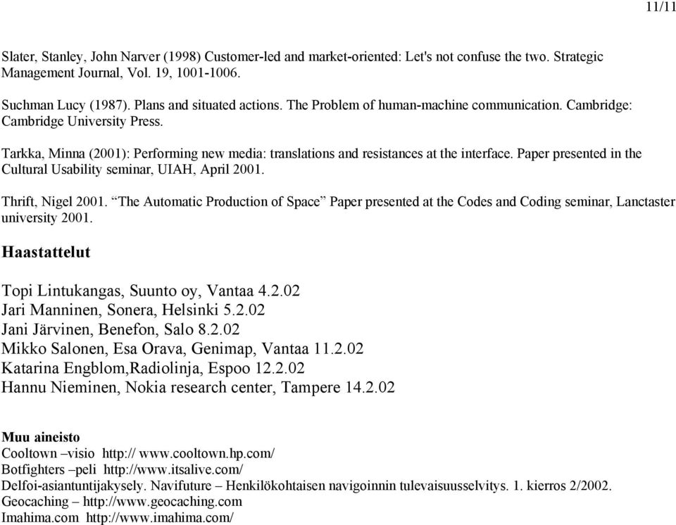 Tarkka, Minna (2001): Performing new media: translations and resistances at the interface. Paper presented in the Cultural Usability seminar, UIAH, April 2001. Thrift, Nigel 2001.