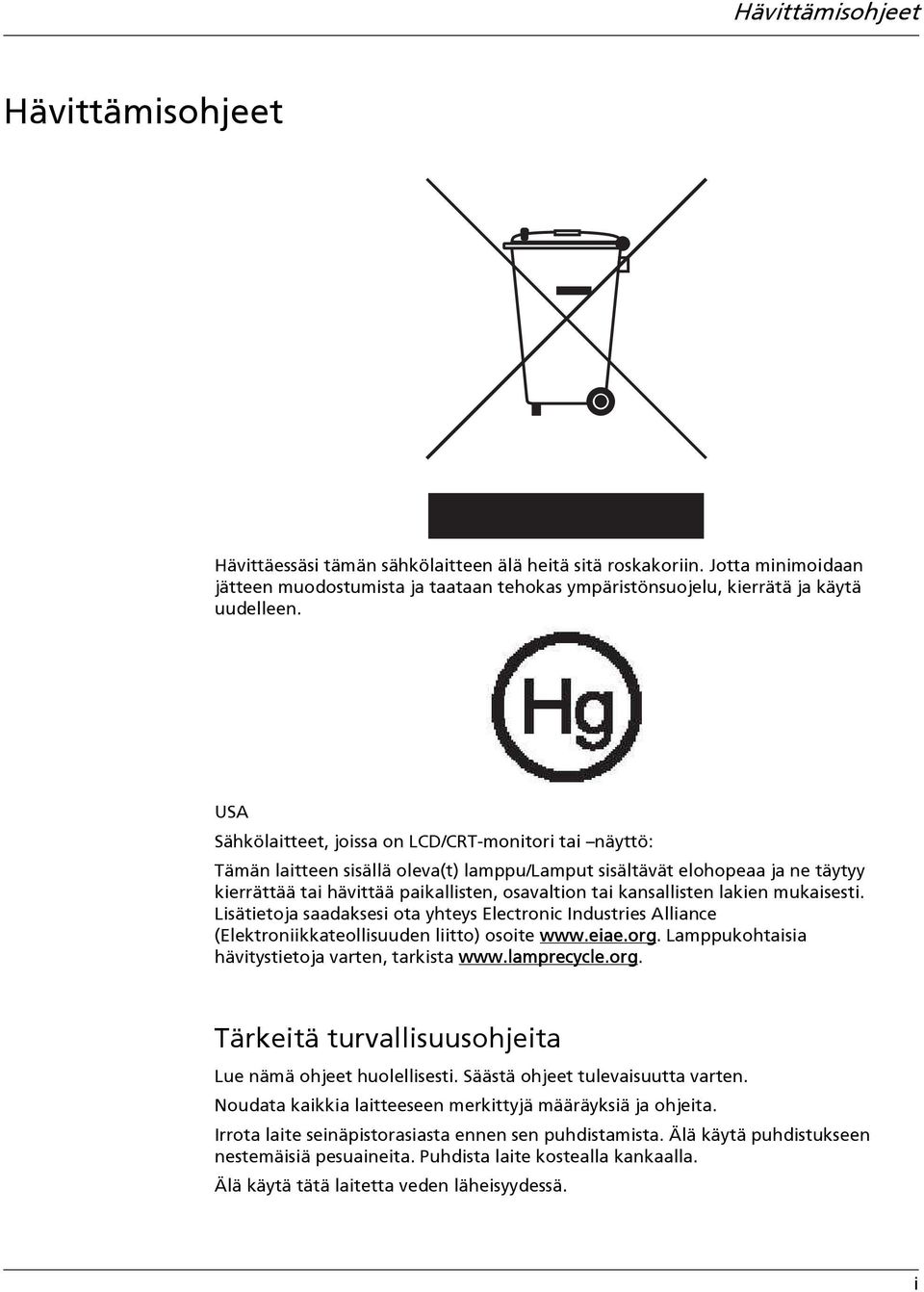 USA Sähkölaitteet, joissa on LCD/CRT-monitori tai näyttö: Tämän laitteen sisällä oleva(t) lamppu/lamput sisältävät elohopeaa ja ne täytyy kierrättää tai hävittää paikallisten, osavaltion tai