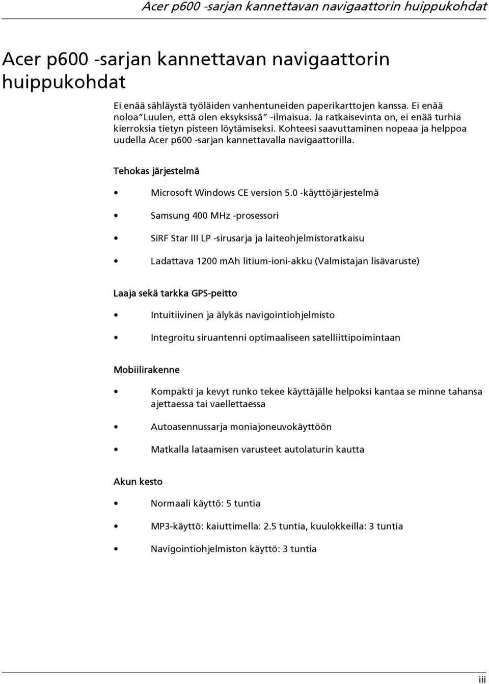 Kohteesi saavuttaminen nopeaa ja helppoa uudella Acer p600 -sarjan kannettavalla navigaattorilla. Tehokas järjestelmä Microsoft Windows CE version 5.