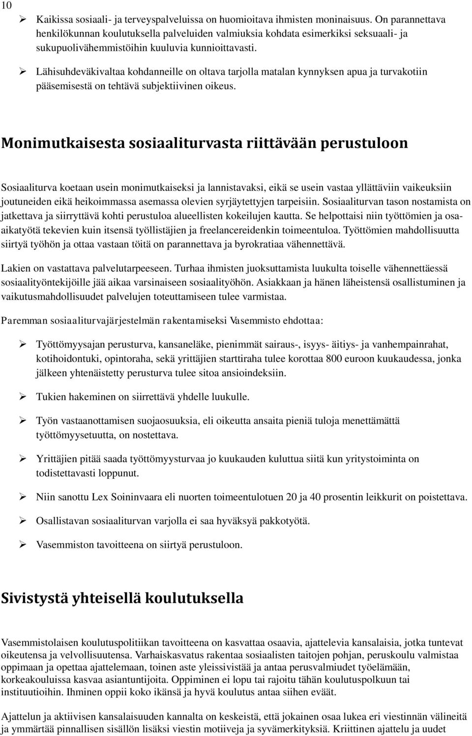 Lähisuhdeväkivaltaa kohdanneille on oltava tarjolla matalan kynnyksen apua ja turvakotiin pääsemisestä on tehtävä subjektiivinen oikeus.