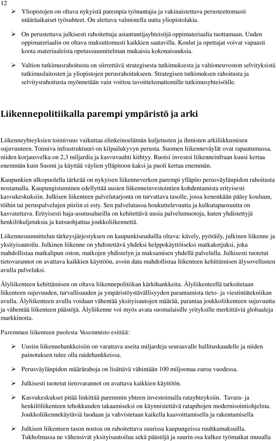 Koulut ja opettajat voivat vapaasti koota materiaaleista opetussuunnitelman mukaisia kokonaisuuksia.