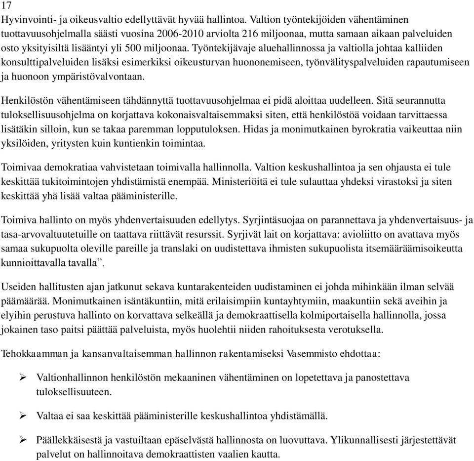 Työntekijävaje aluehallinnossa ja valtiolla johtaa kalliiden konsulttipalveluiden lisäksi esimerkiksi oikeusturvan huononemiseen, työnvälityspalveluiden rapautumiseen ja huonoon ympäristövalvontaan.