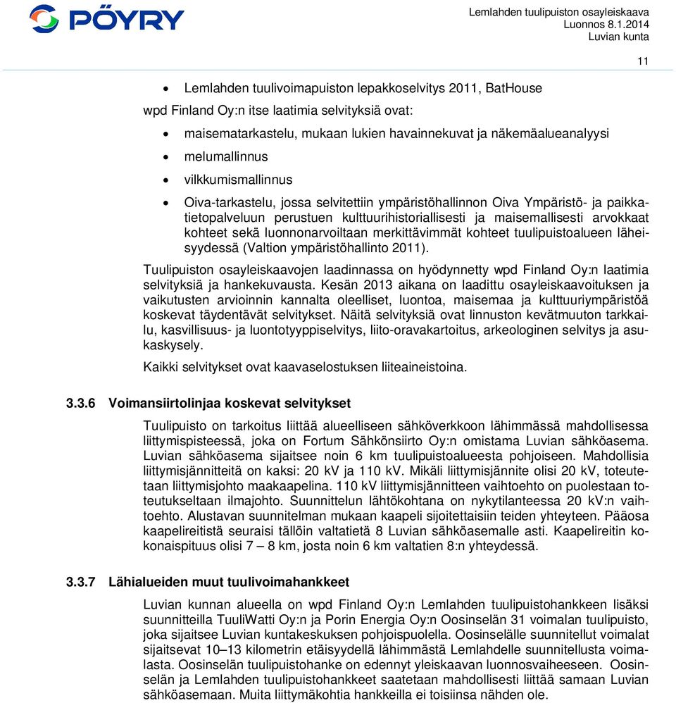 maisemallisesti arvokkaat kohteet sekä luonnonarvoiltaan merkittävimmät kohteet tuulipuistoalueen läheisyydessä (Valtion ympäristöhallinto 2011).