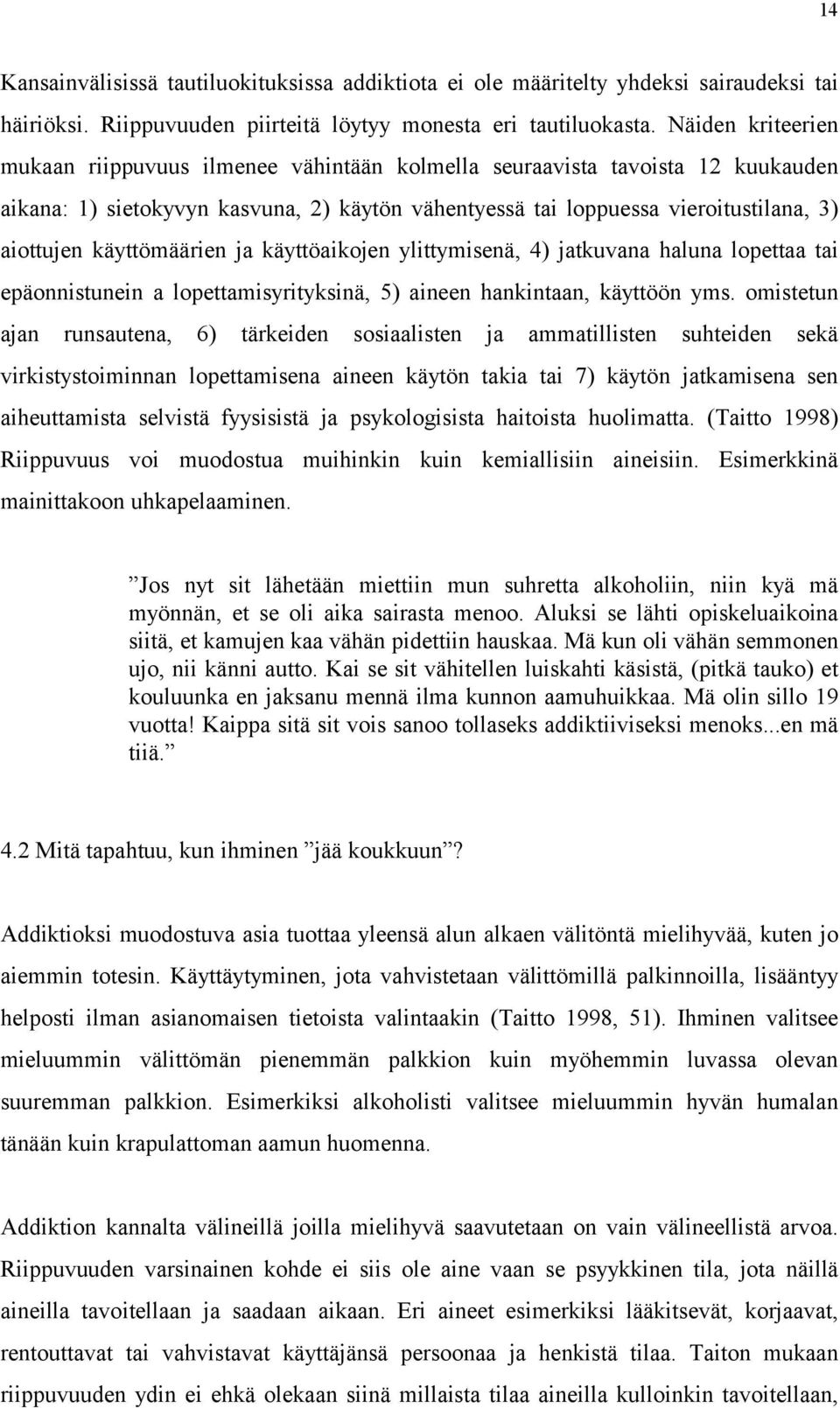 käyttömäärien ja käyttöaikojen ylittymisenä, 4) jatkuvana haluna lopettaa tai epäonnistunein a lopettamisyrityksinä, 5) aineen hankintaan, käyttöön yms.