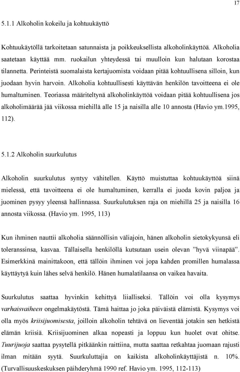 Alkoholia kohtuullisesti käyttävän henkilön tavoitteena ei ole humaltuminen.